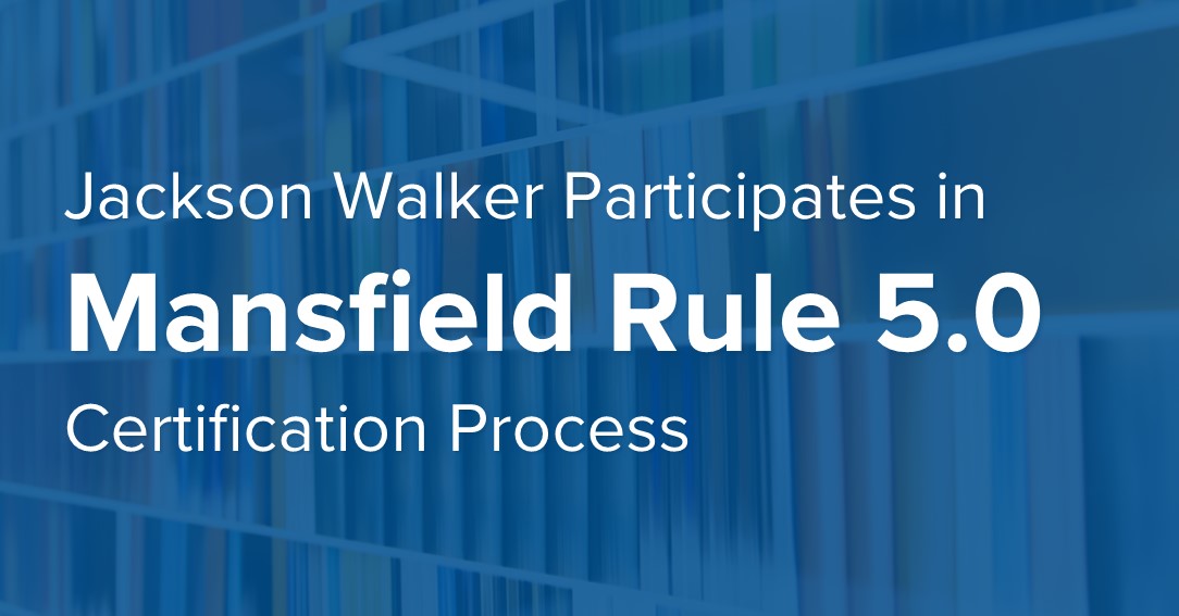 Jackson Walker Participates in Mansfield Rule 5 0 Certification Process