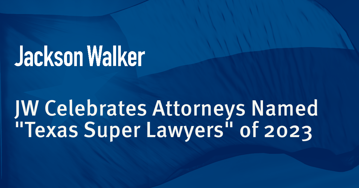 Jackson Walker Congratulates Its "Texas Super Lawyers" of 2023